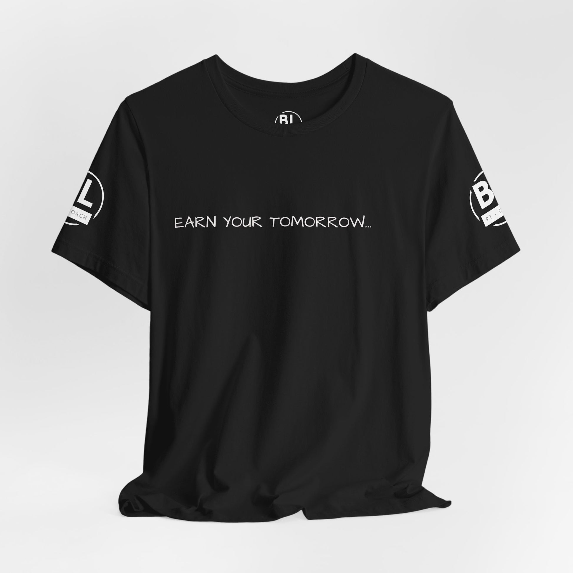 Earn Your Tomorrow Tee — BLPT Motivational Graphic T‑Shirt